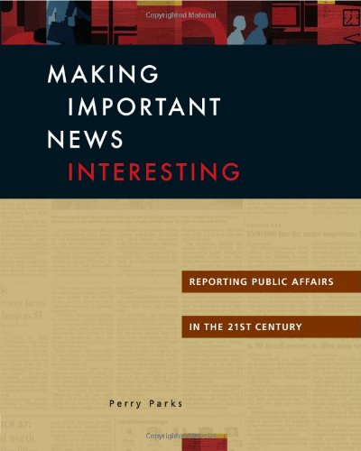 Stock image for Making Important News Interesting: Reporting Public Affairs in the 21st Century for sale by HPB Inc.