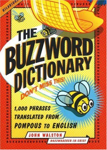 Imagen de archivo de The Buzzword Dictionary: 1,000 Phrases Translated from Pompous to English (How America Speaks series) a la venta por Wonder Book