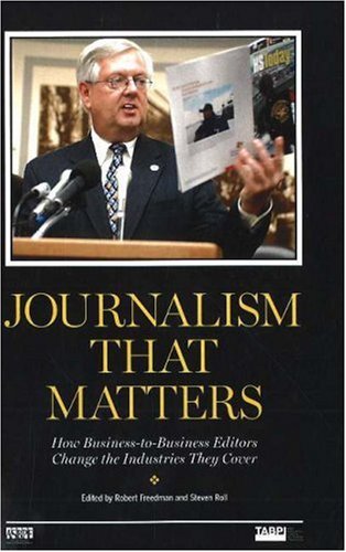 9781933338088: Journalism That Matters: How Business-to-Business Editors Change the Industries They Cover