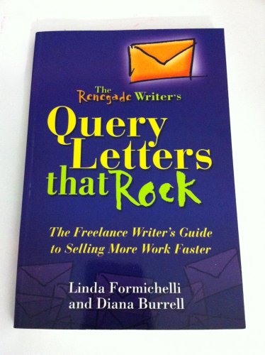 Imagen de archivo de Renegade Writer&apos;s Query Letters That Rock : The Freelance Writer&apos;s Guide to Selling More Work Faster a la venta por Better World Books: West