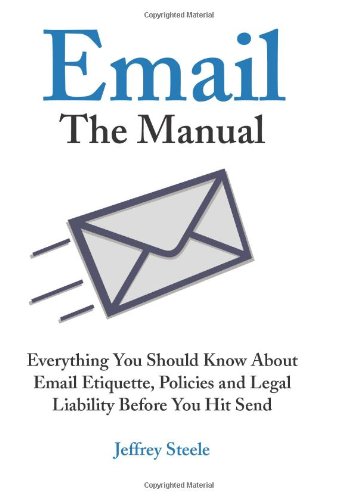 9781933338156: Email the Manual: Everything You Should Know About Email Etiquette, Policies and Legal Liability Before You Hit 'send'
