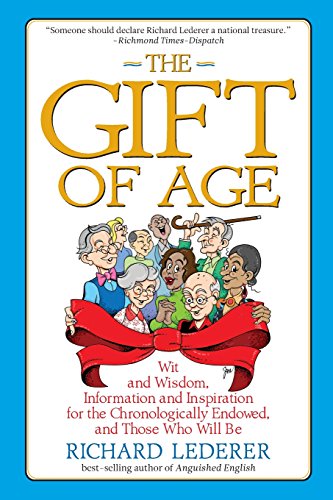 Beispielbild fr The Gift of Age: Wit and Wisdom, Information and Inspiration for the Chronologically Endowed, and Those Who Will Be zum Verkauf von BooksRun