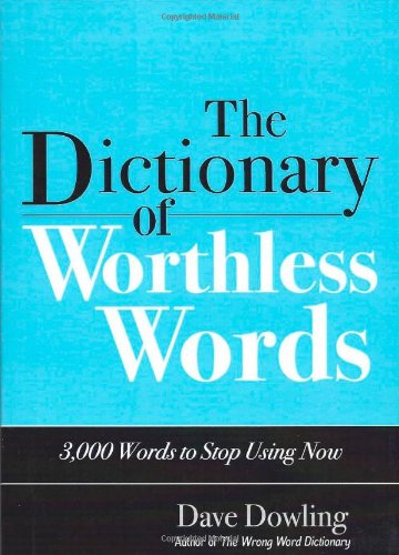 Beispielbild fr The Dictionary of Worthless Words: 3,000 Words to Stop Using Now zum Verkauf von Wonder Book
