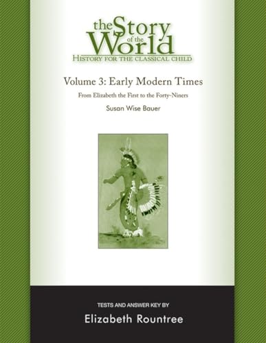 Story of the World, Vol. 3 Test and Answer Key, Revised Edition: History for the Classical Child: Early Modern Times (9781933339221) by Bauer, Susan Wise; Rountree, Elizabeth