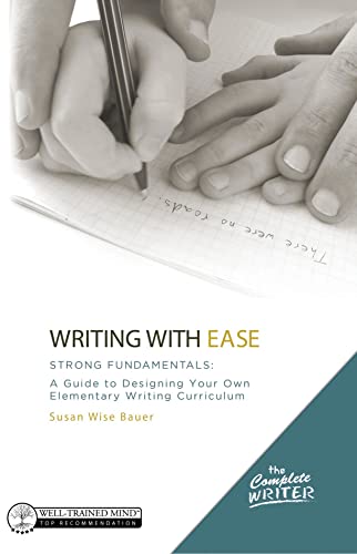 9781933339771: The Complete Writer, Writing With Ease: Strong F – A Guide to Designing Your Own Elementary Writing Curriculum