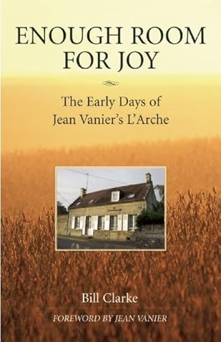 Beispielbild fr Enough Room for Joy: The Early Days of Jean Vanier's L'Arche zum Verkauf von Wonder Book