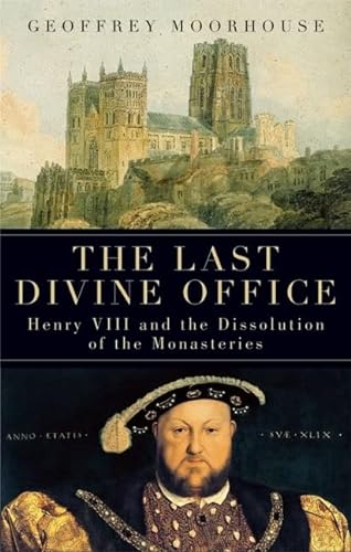 9781933346182: The Last Divine Office: Henry VIII and the Dissolution of the Monasteries