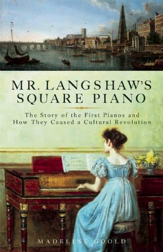 Beispielbild fr Mr. Langshaw's Square Piano: The Story of the First Pianos and How They Caused a Cultural Revolution zum Verkauf von WorldofBooks