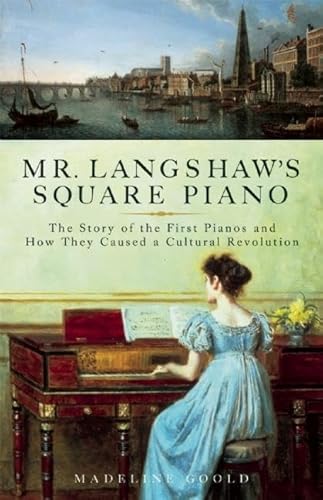 Stock image for Mr. Langshaw's Square Piano: The Story of the First Pianos and How They Caused a Cultural Revolution for sale by Abacus Bookshop