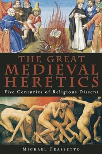 Stock image for The Great Medieval Heretics: Five Centuries of Religious Dissent for sale by ZBK Books