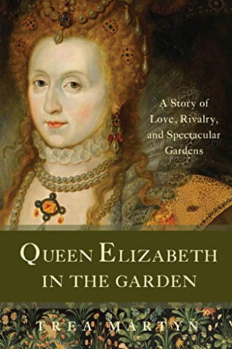 Stock image for Queen Elizabeth in the Garden : A Story of Love, Rivalry, and Spectacular Gardens for sale by Better World Books
