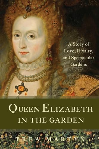 9781933346366: Queen Elizabeth in the Garden: A Story of Love, Rivalry, and Spectacular Gardens