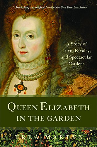 Stock image for Queen Elizabeth in the Garden: A Story of Love, Rivalry, and Spectacular Gardens [Paperback] Martyn, Trea for sale by Mycroft's Books