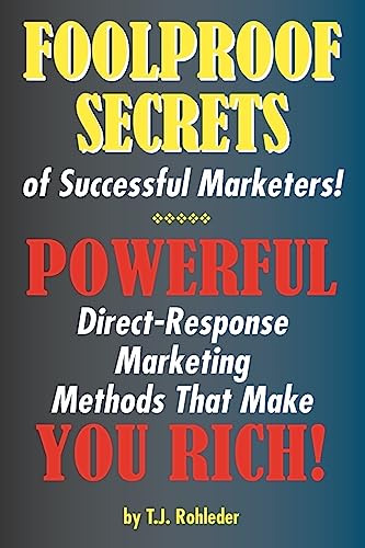 Foolproof Secrets of Successful Marketers! - T J Rohleder