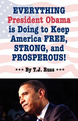 Everything President Obama Is Doing to Keep America Free, Strong, and Prosperous! - T J Russ