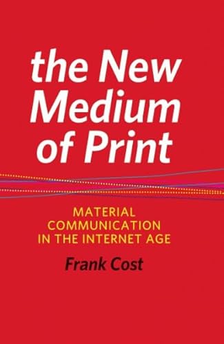 Imagen de archivo de The New Medium of Print: Material Communication in the Internet Age (Printing Industry Center) a la venta por Ergodebooks