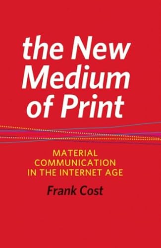 Stock image for The New Medium of Print: Material Communication in the Internet Age (Printing Industry Center) for sale by ThriftBooks-Dallas