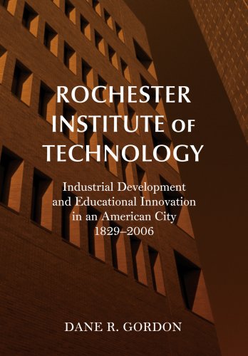 Stock image for Rochester Institute of Technology: Industrial Development and Educational Innovation in an American City, 1829-2006 for sale by Abacus Bookshop