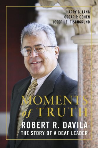 

Moments of Truth: Robert R. Davila, the Story of a Deaf Leader