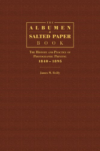 The Albumen and Salted Paper Book : The History and Practice of Photographic Printing 1840-1895