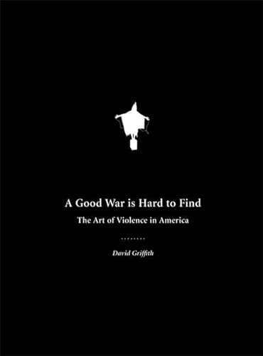 Stock image for A Good War Is Hard to Find: The Art of Violence in America for sale by Wonder Book