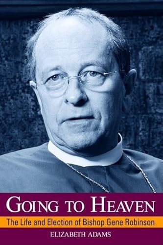 Beispielbild fr Going to Heaven : The Life and Election of Bishop Gene Robinson zum Verkauf von Better World Books