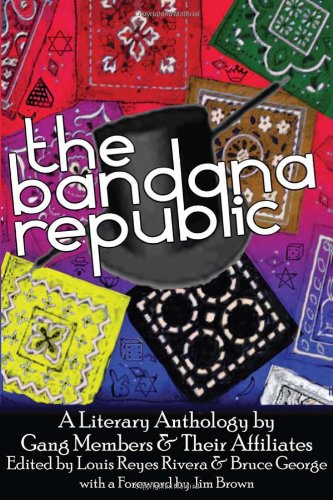 The Bandana Republic: A Literary Anthology by Gang Members And Their Affiliates (9781933368276) by Louis Reyes Rivera; Bruce George