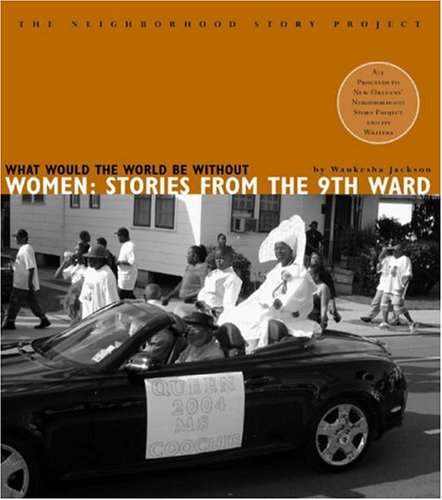 What Would the World be Without Women: Stories from the 9th Ward