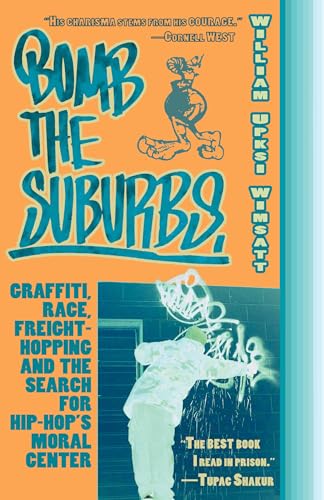 Bomb the Suburbs: Graffiti, Race, Freight-Hopping and the Search for Hip-Hop's Moral Center (9781933368559) by Wimsatt, William Upski