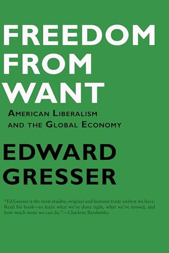 Beispielbild fr Freedom From Want: American Liberalism and the Global Economy zum Verkauf von Wonder Book