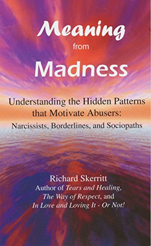 9781933369143: Meaning from Madness: Understanding the Hidden Patterns That Motivate Abusers: Narcissists, Borderlines, and Sociopaths