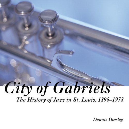 9781933370040: City of Gabriels: The History of Jazz in St. Louis, 1895 1973