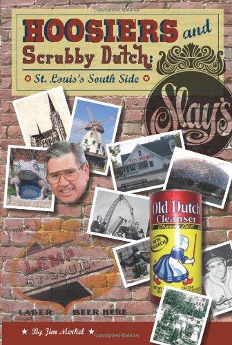 Hoosiers and Scrubby Dutch: St. Louis's South Side (9781933370620) by Jim Merkel