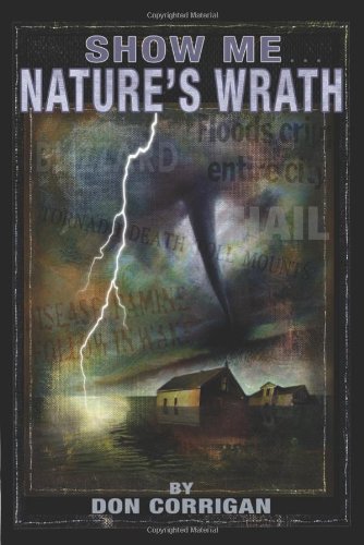 Show Me . . . Nature's Wrath: Tornadoes, Floods, Ice Storms, and Other Natural Disasters