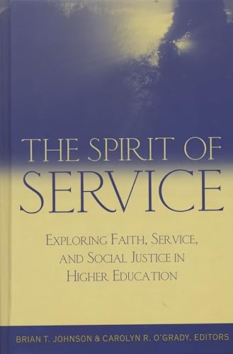 Imagen de archivo de The Spirit of Service: Exploring Faith, Service, and Social Justice in Higher Education a la venta por Open Books