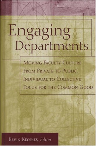 9781933371023: Engaging Departments: Moving Faculty Culture from Private to Public, Individual to Collective Focus for the Common Good (Jossey-Bass Resources for Department Chairs)
