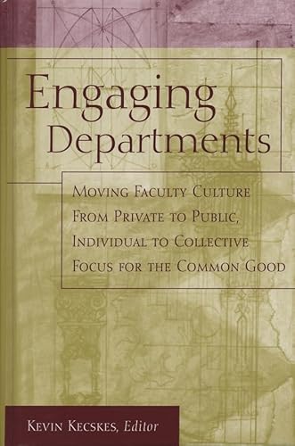 Stock image for Engaging Departments : Moving Faculty Culture from Private to Public, Individual to Collective Focus for the Common Good for sale by Better World Books