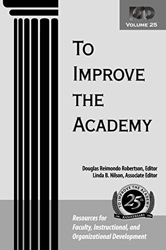 Imagen de archivo de To Improve the Academy Vol. 25 : Resources for Faculty, Instructional, and Organizational Development a la venta por Better World Books: West