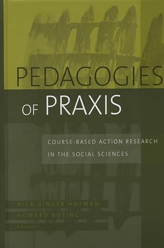 Beispielbild fr Pedagogies of Praxis : Course-Based Action Research in the Social Sciences zum Verkauf von Better World Books