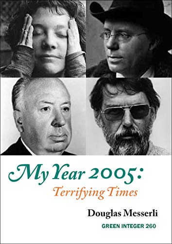 Beispielbild fr MY YEAR 2005: TERRIFYING TIMES: Terrifying Times: Readings, Events, Memories: 260 (Green Integer) zum Verkauf von WorldofBooks