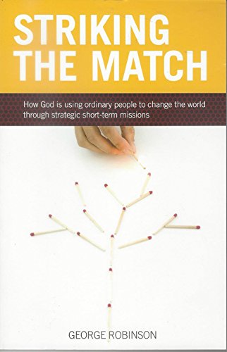 Stock image for Striking the Match: How God Is Using Ordinary People to Change the World Through Short-Term Missions for sale by Half Price Books Inc.