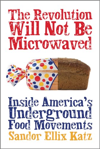 Beispielbild fr The Revolution Will Not Be Microwaved : Inside America's Underground Food Movements zum Verkauf von Better World Books