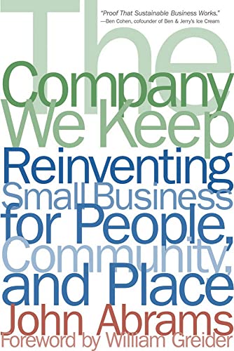 Stock image for The Company We Keep : Reinventing Small Business for People, Community, and Place for sale by Better World Books