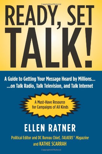 Stock image for Ready, Set, Talk! : A Guide to Getting Your Message Heard by Millions on Talk Radio, Television, and Talk Internet for sale by 2Vbooks