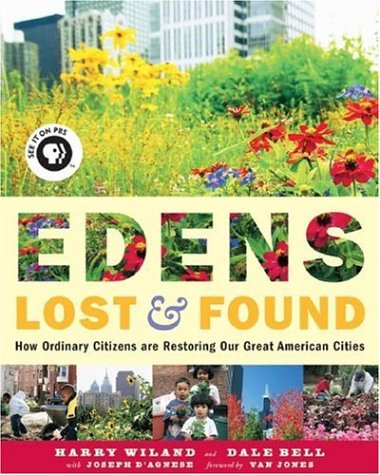 9781933392264: Edens Lost & Found: How Ordinary Citizens Are Restoring Our Great American Cities