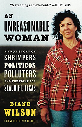 Stock image for An Unreasonable Woman : A True Story of Shrimpers, Politicos, Polluters, and the Fight for Seadrift, Texas for sale by Better World Books: West