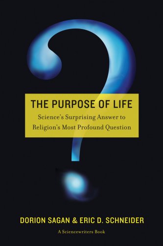 The Purpose of Life: Science's Surprising Answer to Religion's Most Profound Question (9781933392387) by Sagan, Dorion; Schneider, Eric D.