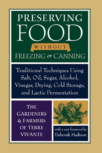 Beispielbild fr Preserving Food Without Freezing or Canning : Traditional Techniques Using Salt, Oil, Sugar, Alcohol, Vinegar, Drying, Cold Storage, and Lactic Fermentation zum Verkauf von Better World Books