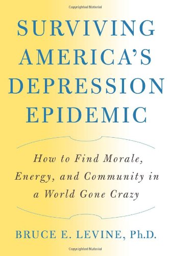 Beispielbild für Surviving America's Depression Epidemic: How to Find Morale, Energy, and Community in a World Gone Crazy zum Verkauf von Reliant Bookstore