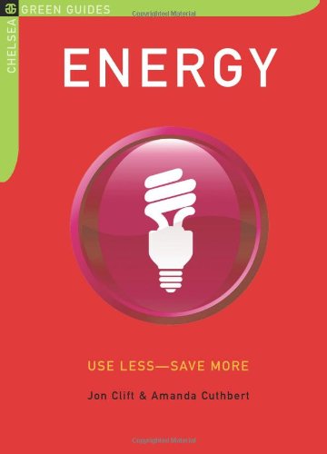 Stock image for Energy: Use Less-Save More: 100 Energy-Saving Tips for the Home (The Chelsea Green Guides) for sale by SecondSale